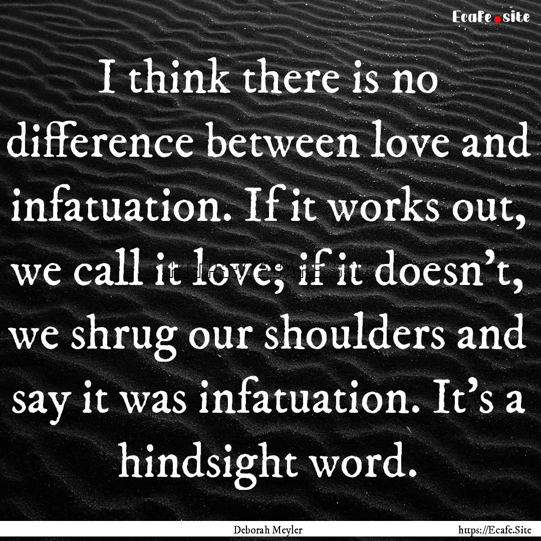 I think there is no difference between love.... : Quote by Deborah Meyler