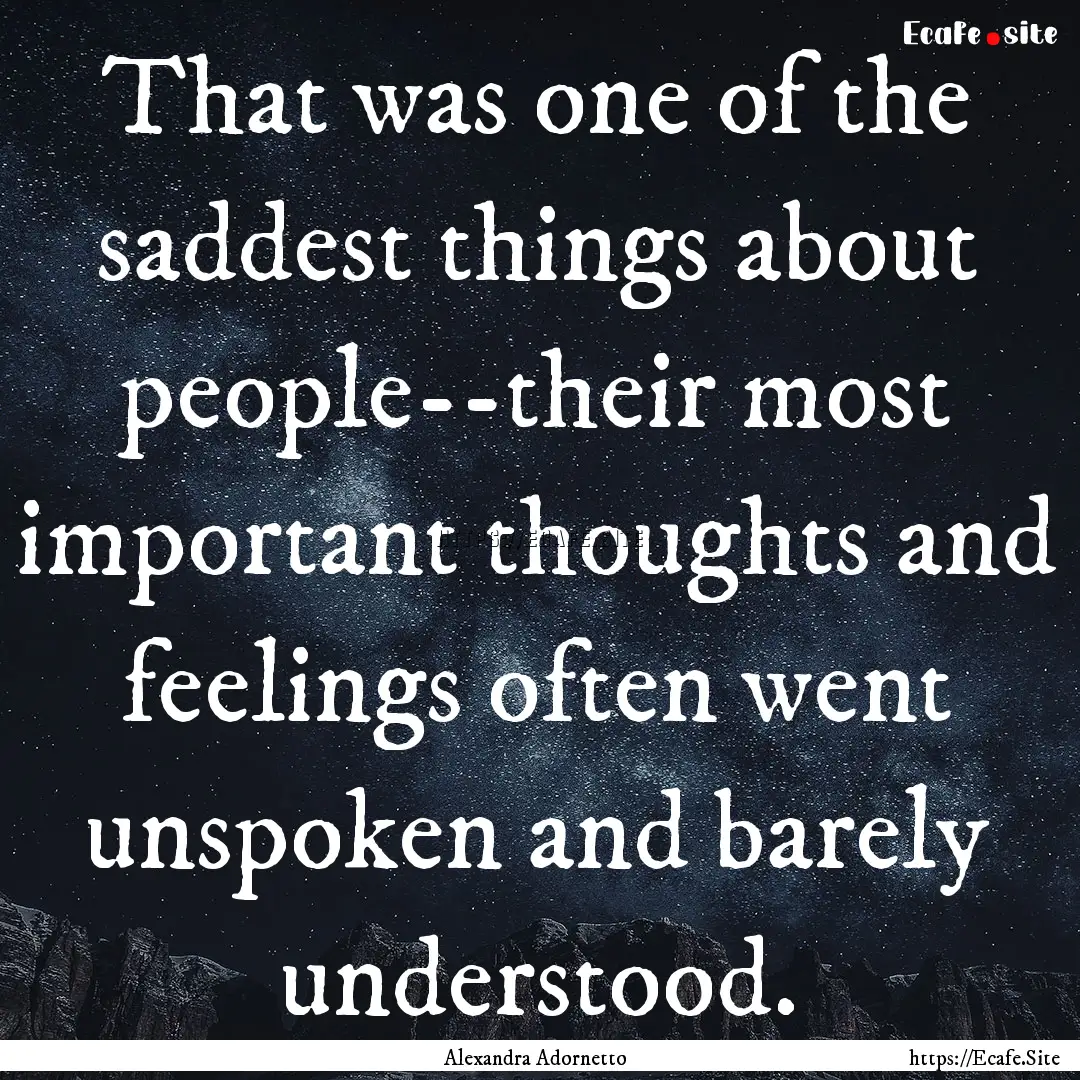 That was one of the saddest things about.... : Quote by Alexandra Adornetto