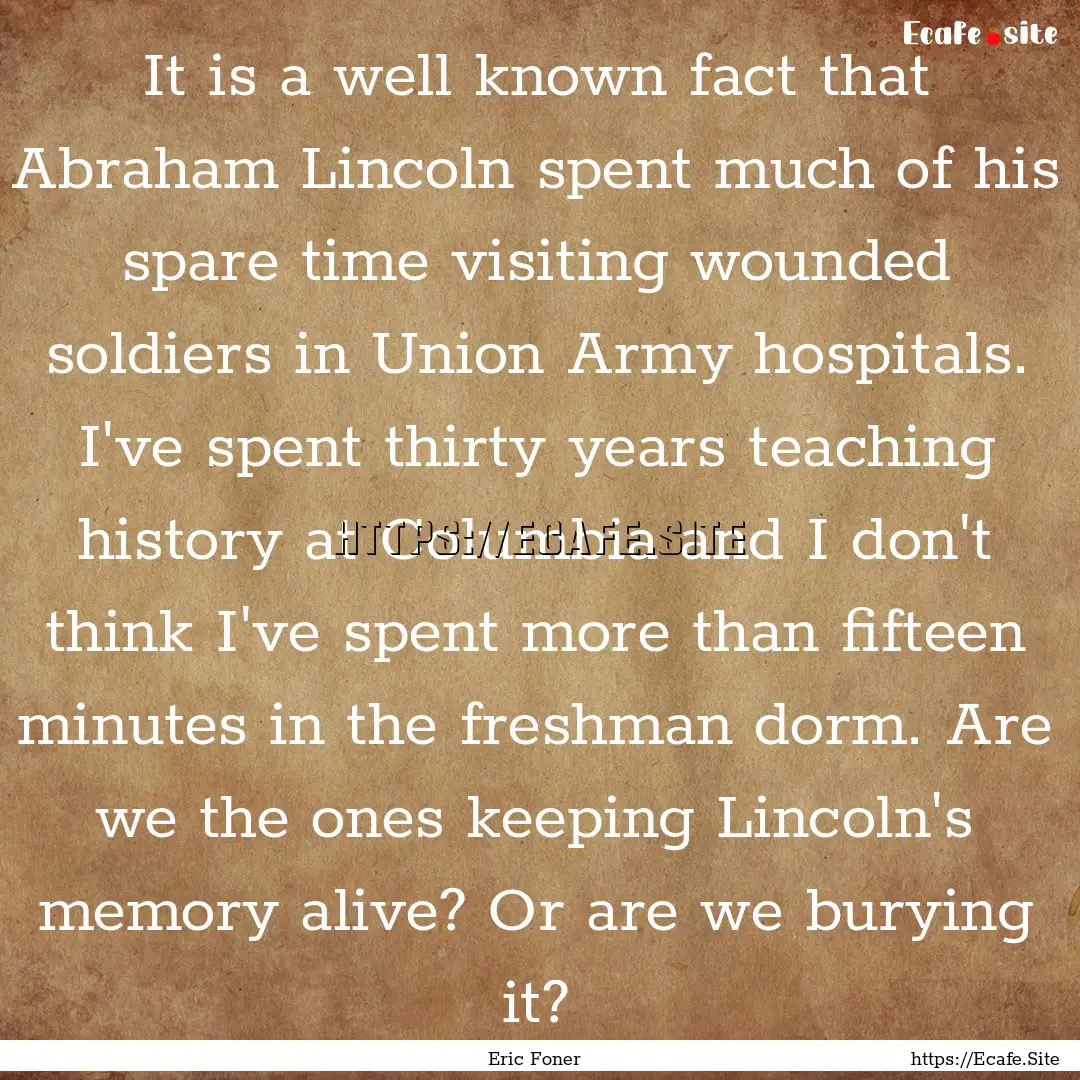 It is a well known fact that Abraham Lincoln.... : Quote by Eric Foner