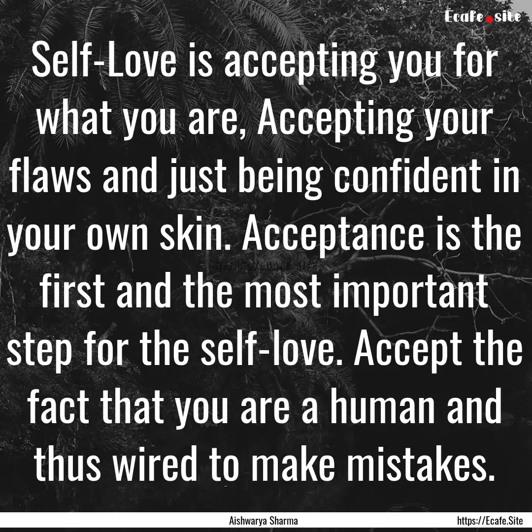 Self-Love is accepting you for what you are,.... : Quote by Aishwarya Sharma