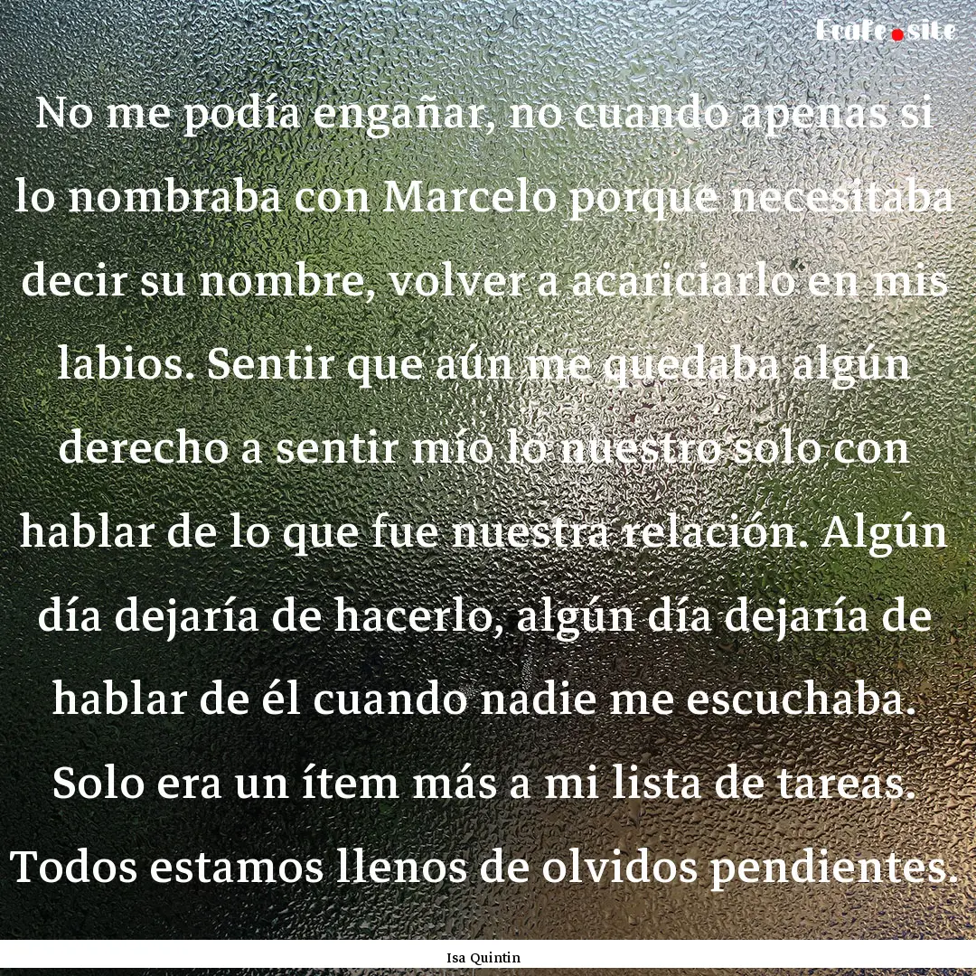 No me podía engañar, no cuando apenas si.... : Quote by Isa Quintin