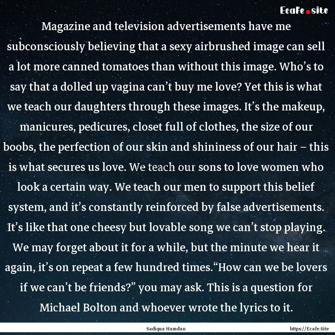 Magazine and television advertisements have.... : Quote by Sadiqua Hamdan