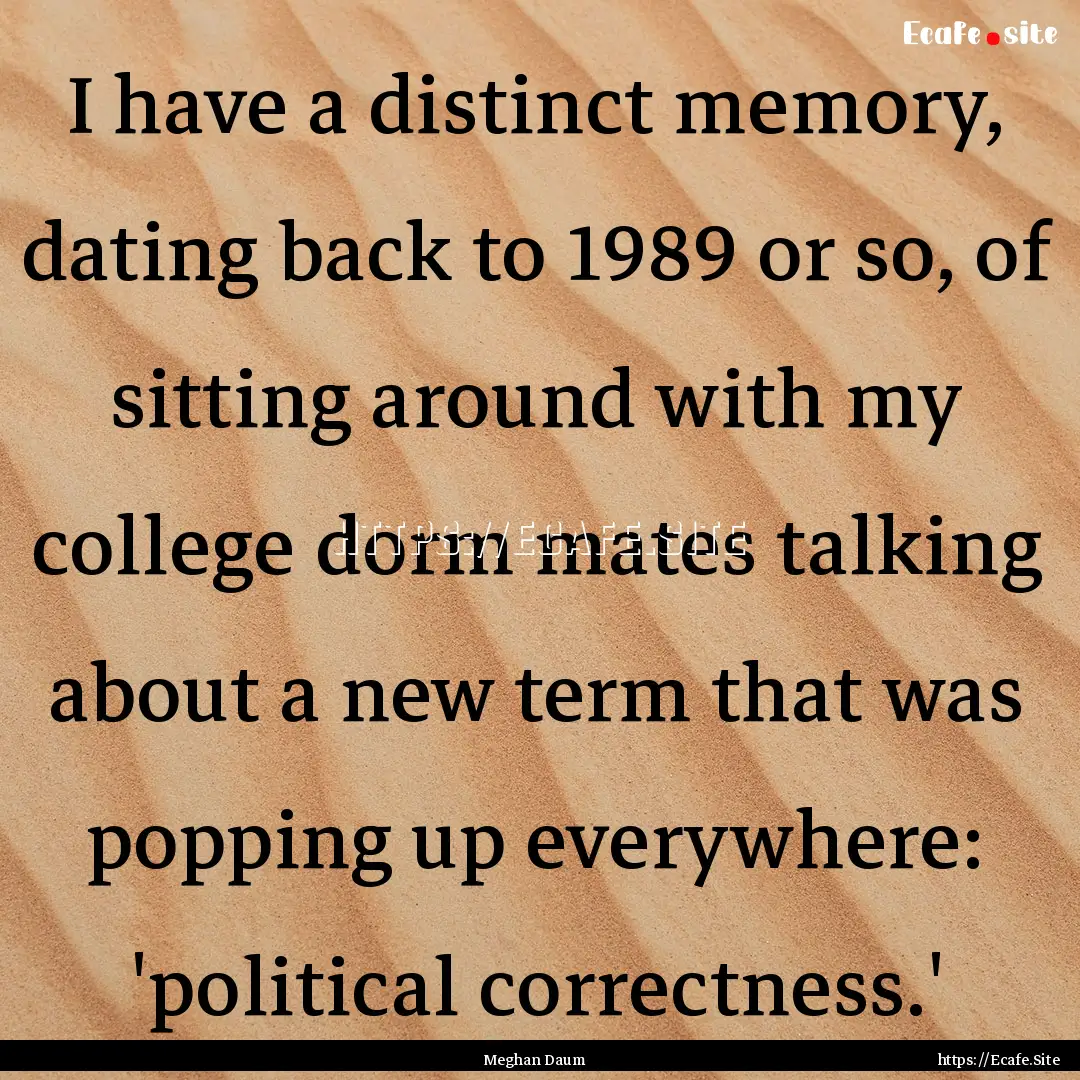 I have a distinct memory, dating back to.... : Quote by Meghan Daum