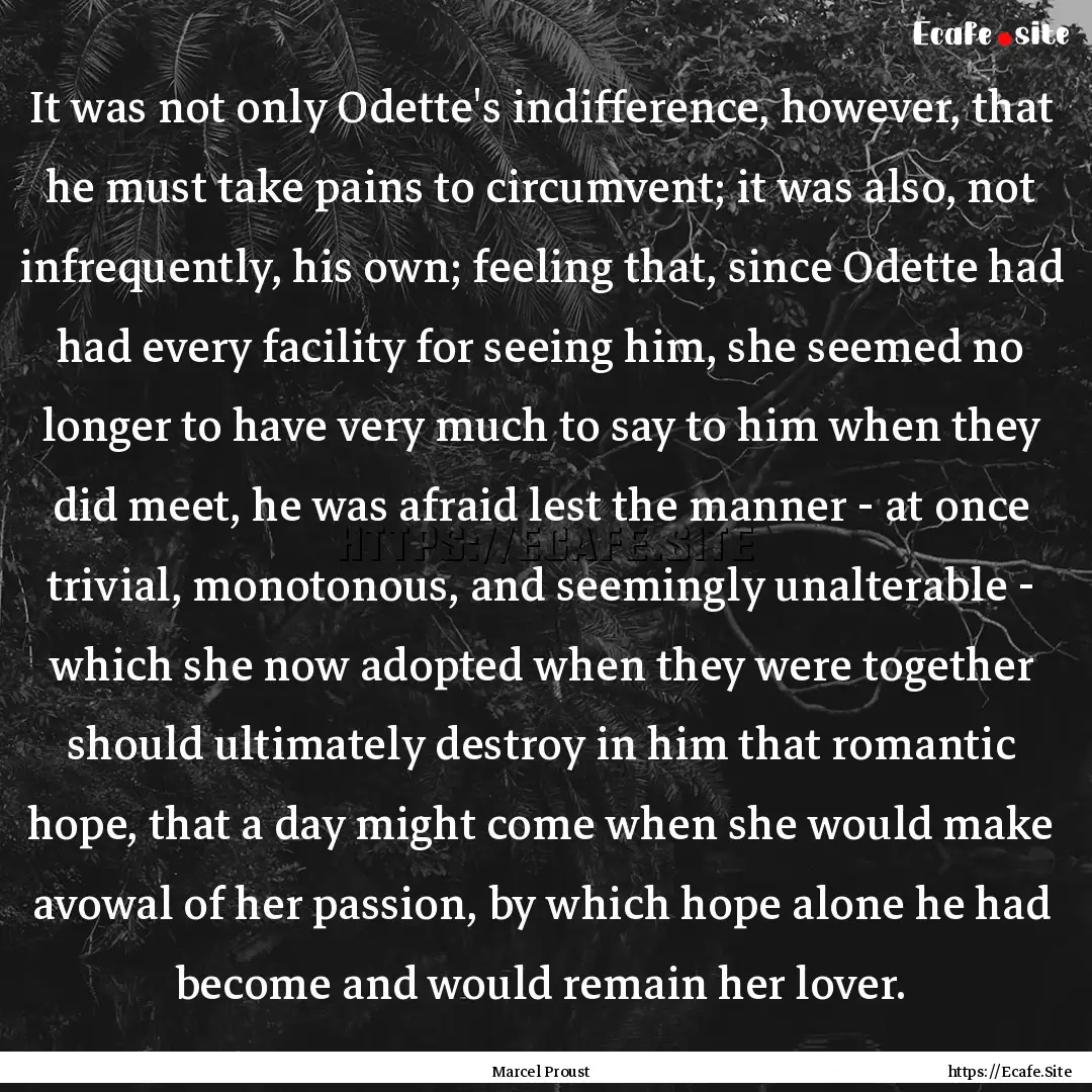 It was not only Odette's indifference, however,.... : Quote by Marcel Proust