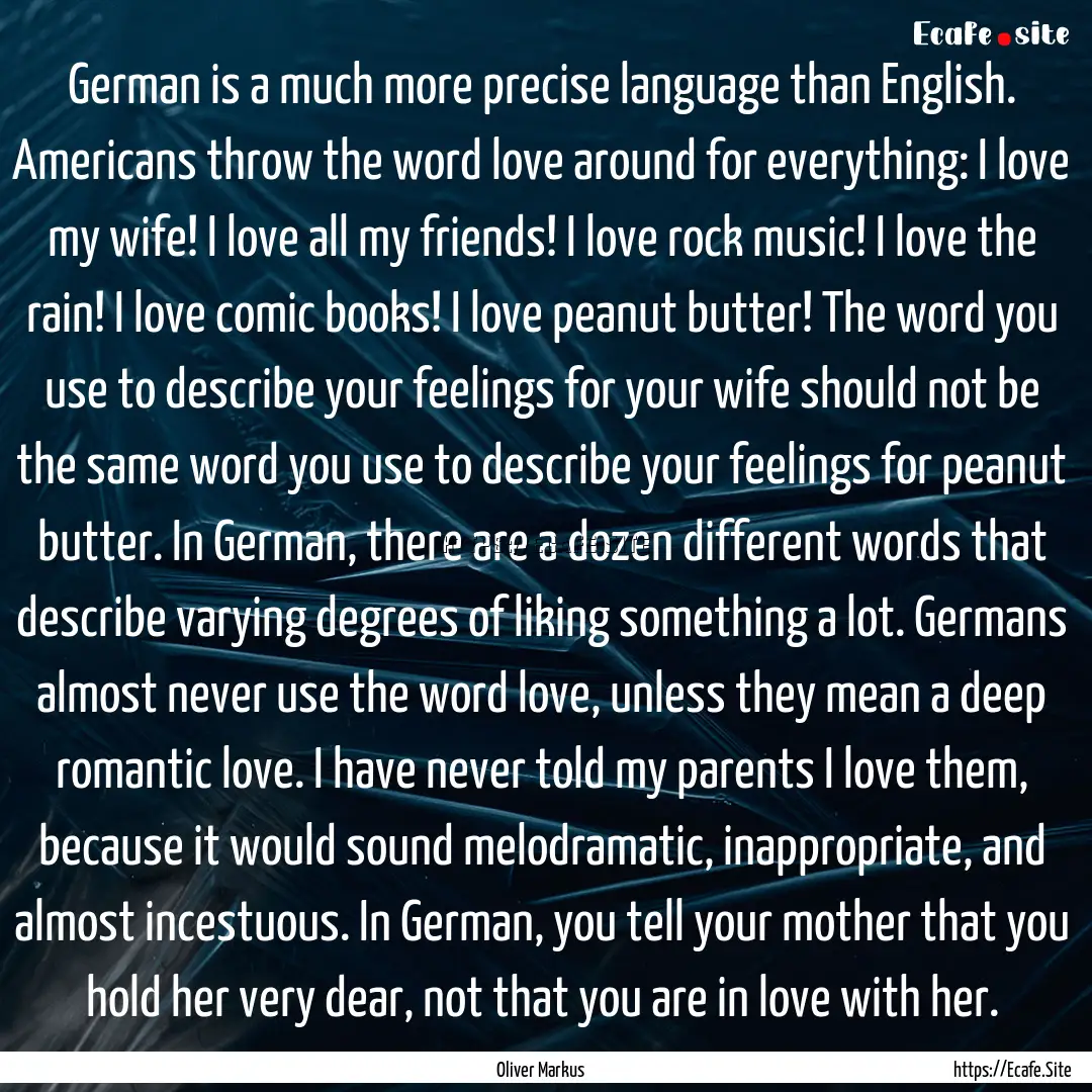 German is a much more precise language than.... : Quote by Oliver Markus