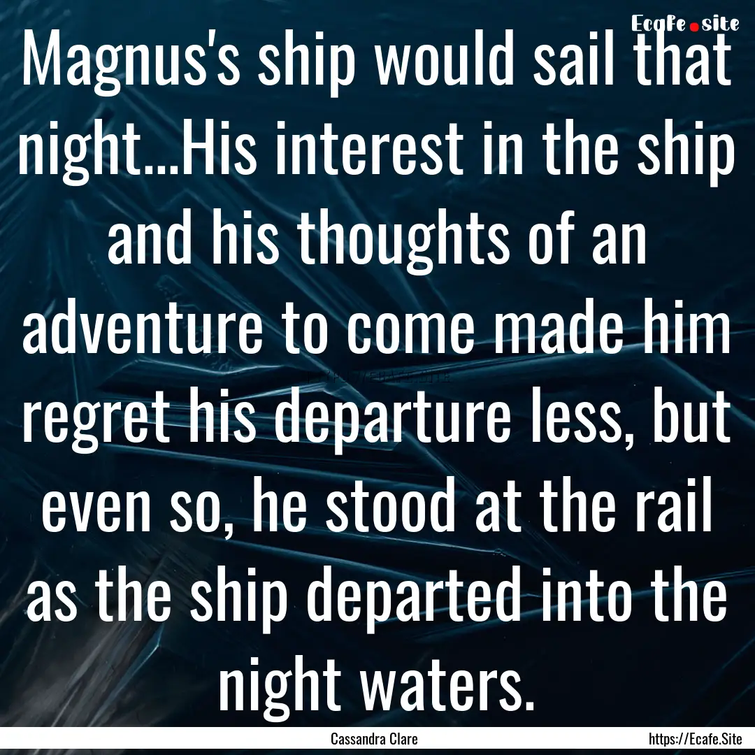 Magnus's ship would sail that night...His.... : Quote by Cassandra Clare