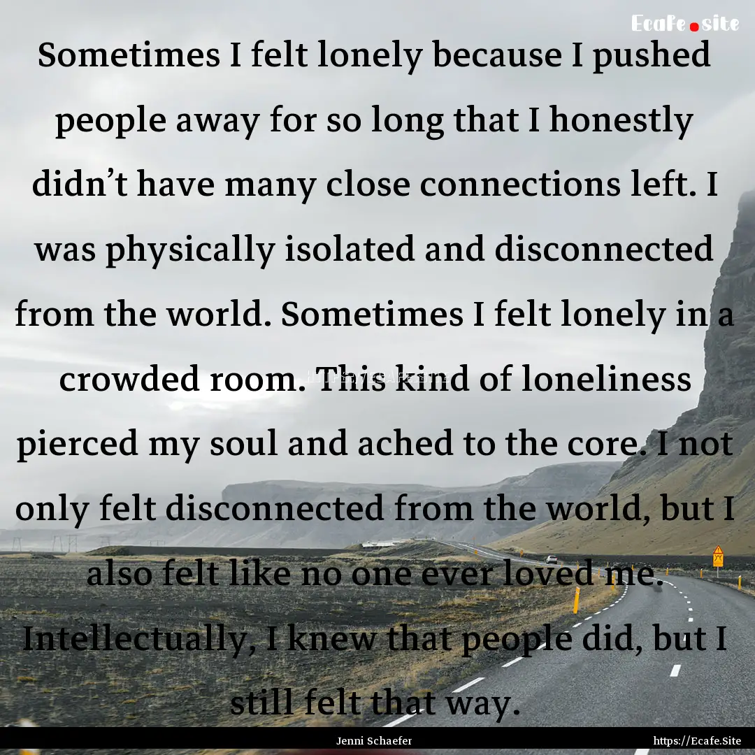 Sometimes I felt lonely because I pushed.... : Quote by Jenni Schaefer