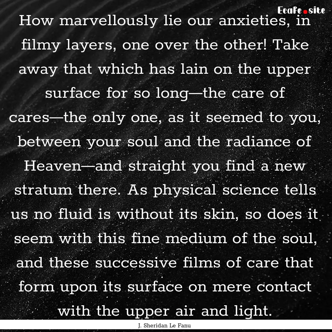 How marvellously lie our anxieties, in filmy.... : Quote by J. Sheridan Le Fanu