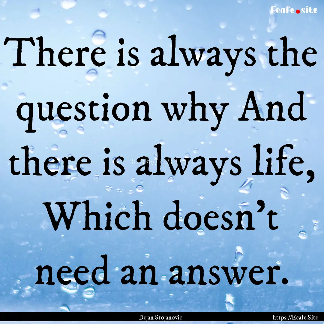 There is always the question why And there.... : Quote by Dejan Stojanovic