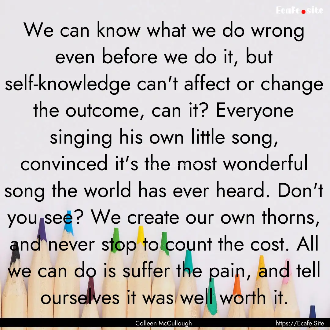 We can know what we do wrong even before.... : Quote by Colleen McCullough