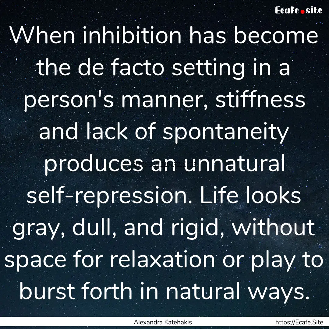 When inhibition has become the de facto setting.... : Quote by Alexandra Katehakis