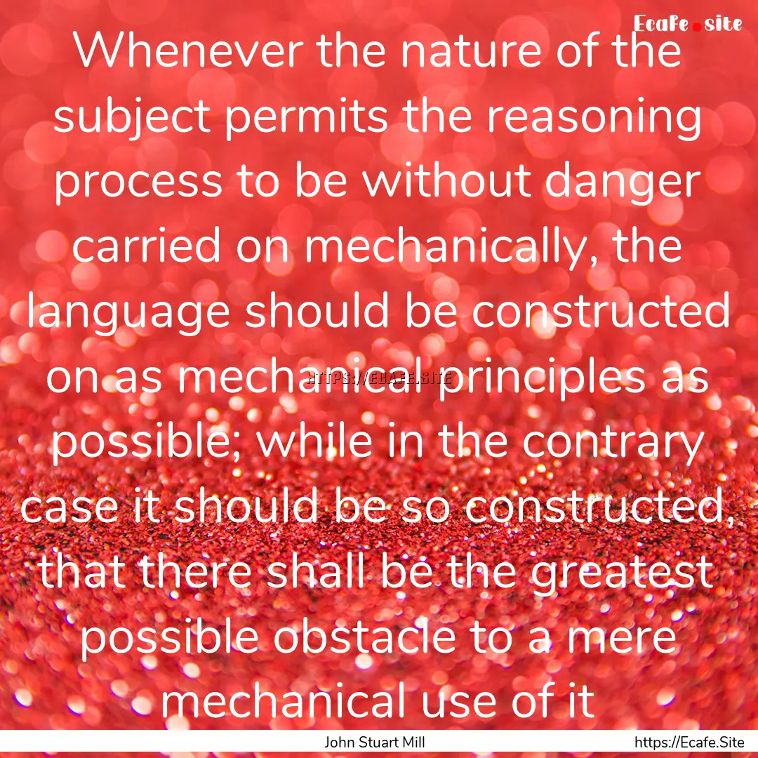 Whenever the nature of the subject permits.... : Quote by John Stuart Mill