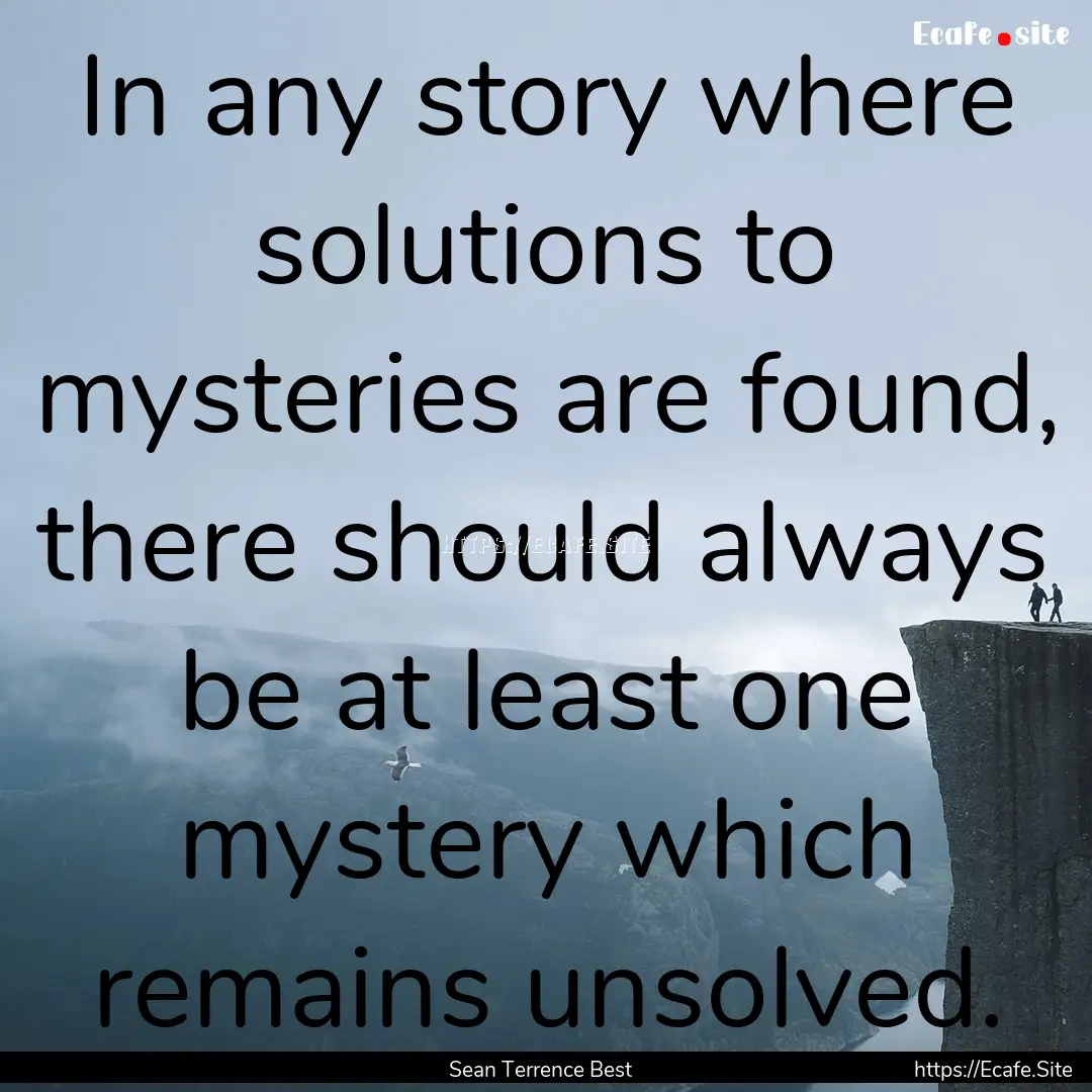 In any story where solutions to mysteries.... : Quote by Sean Terrence Best