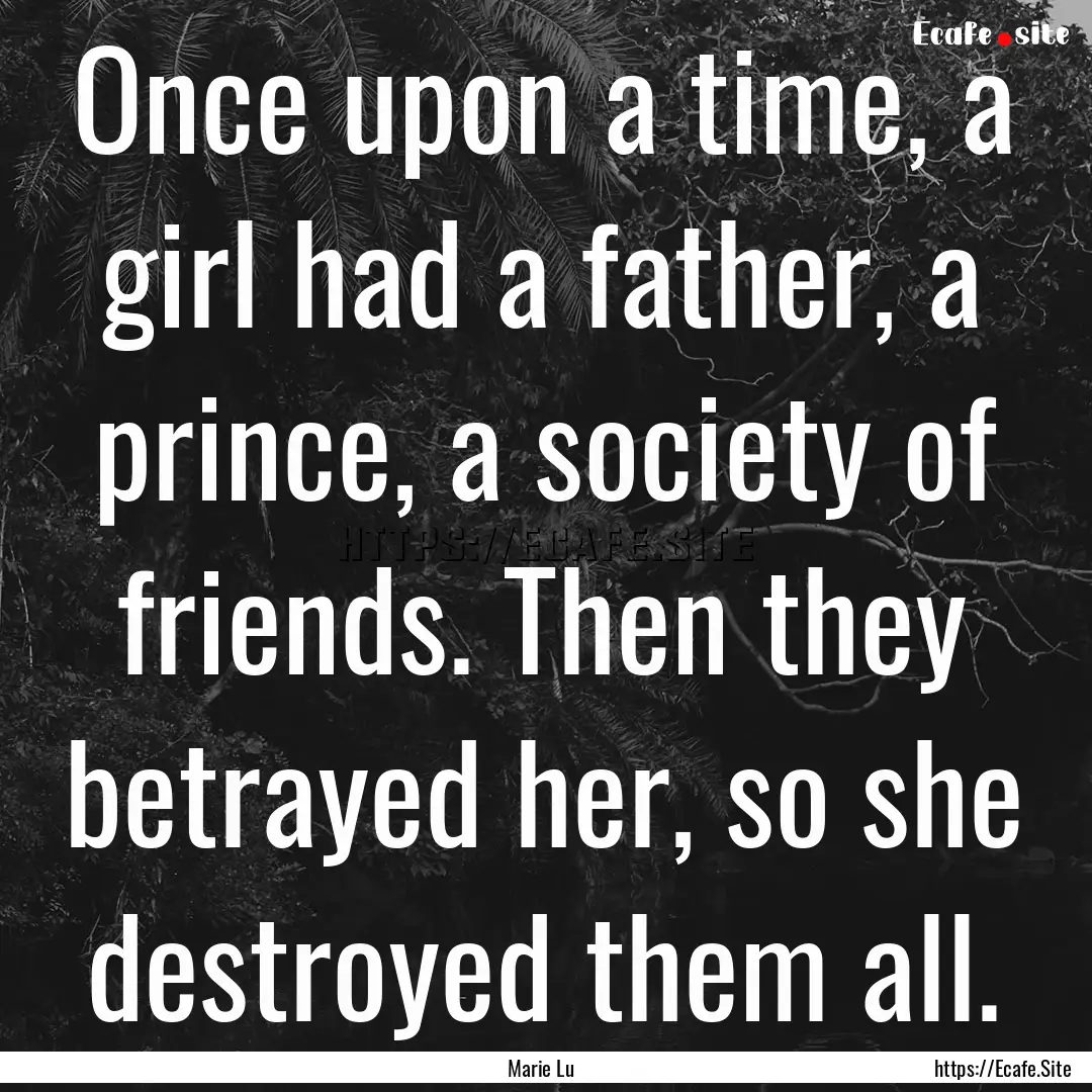 Once upon a time, a girl had a father, a.... : Quote by Marie Lu