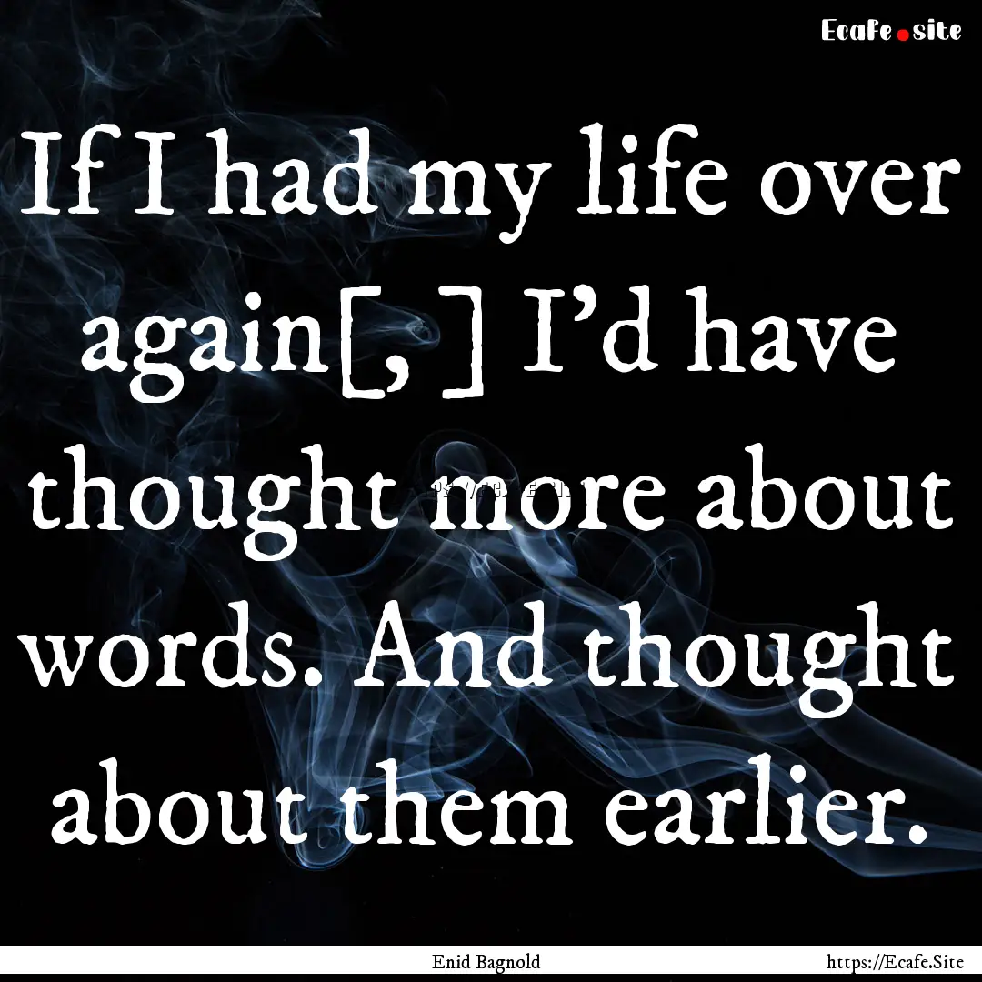 If I had my life over again[, ] I'd have.... : Quote by Enid Bagnold