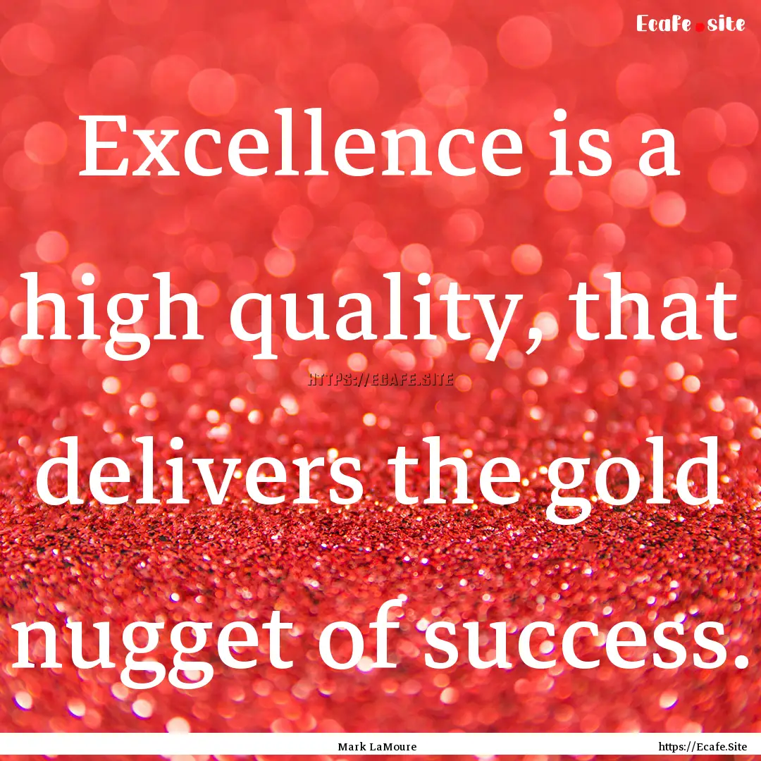 Excellence is a high quality, that delivers.... : Quote by Mark LaMoure