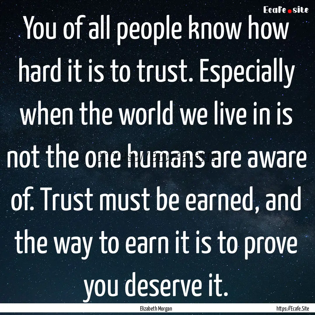 You of all people know how hard it is to.... : Quote by Elizabeth Morgan