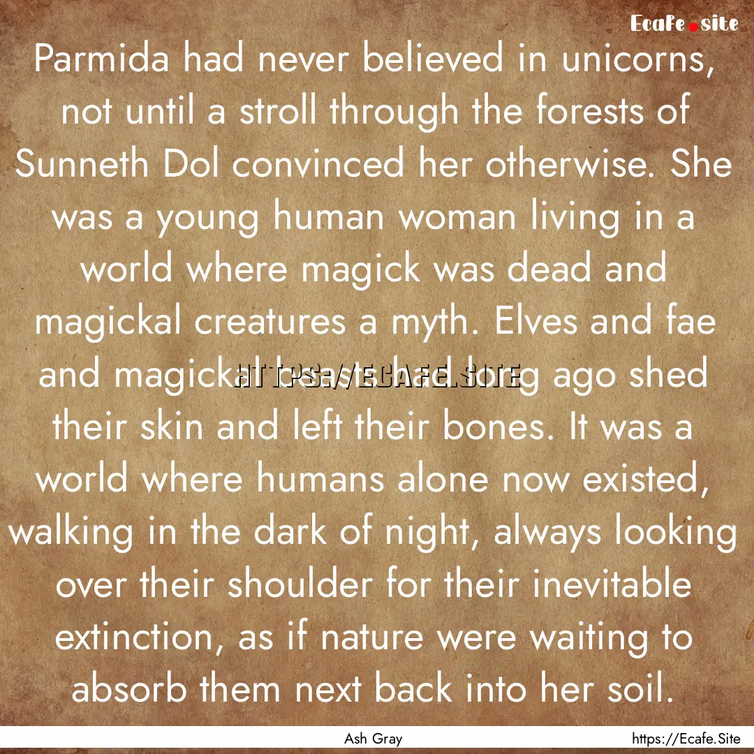 Parmida had never believed in unicorns, not.... : Quote by Ash Gray