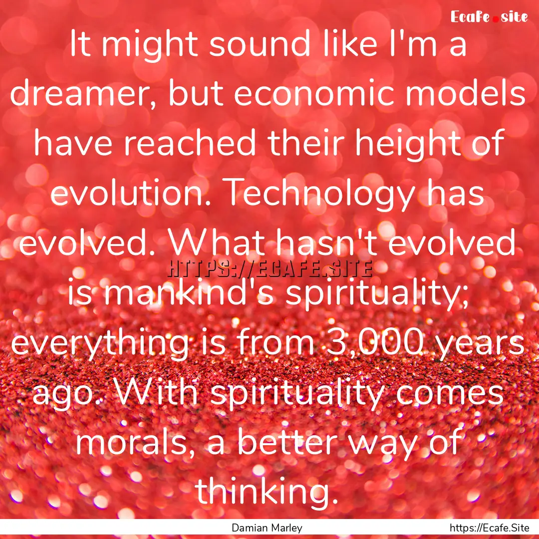 It might sound like I'm a dreamer, but economic.... : Quote by Damian Marley