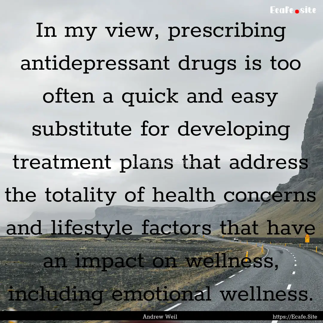 In my view, prescribing antidepressant drugs.... : Quote by Andrew Weil