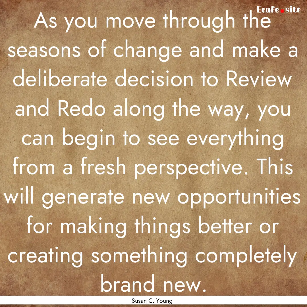 As you move through the seasons of change.... : Quote by Susan C. Young