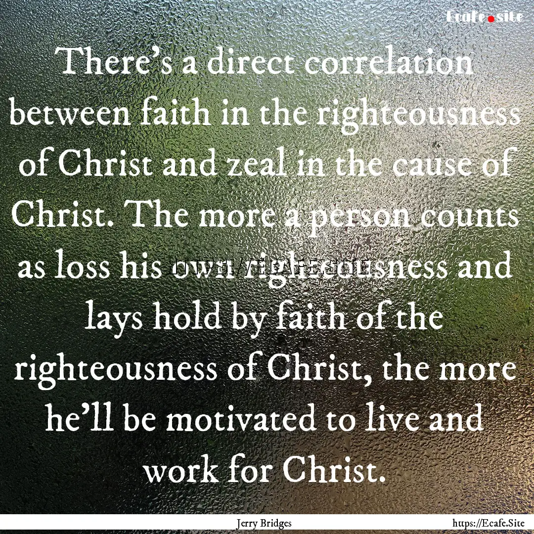 There's a direct correlation between faith.... : Quote by Jerry Bridges