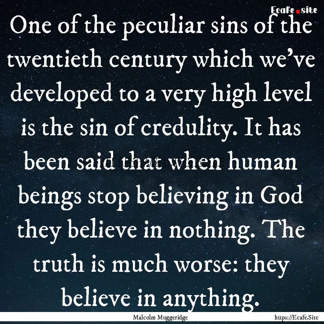 One of the peculiar sins of the twentieth.... : Quote by Malcolm Muggeridge