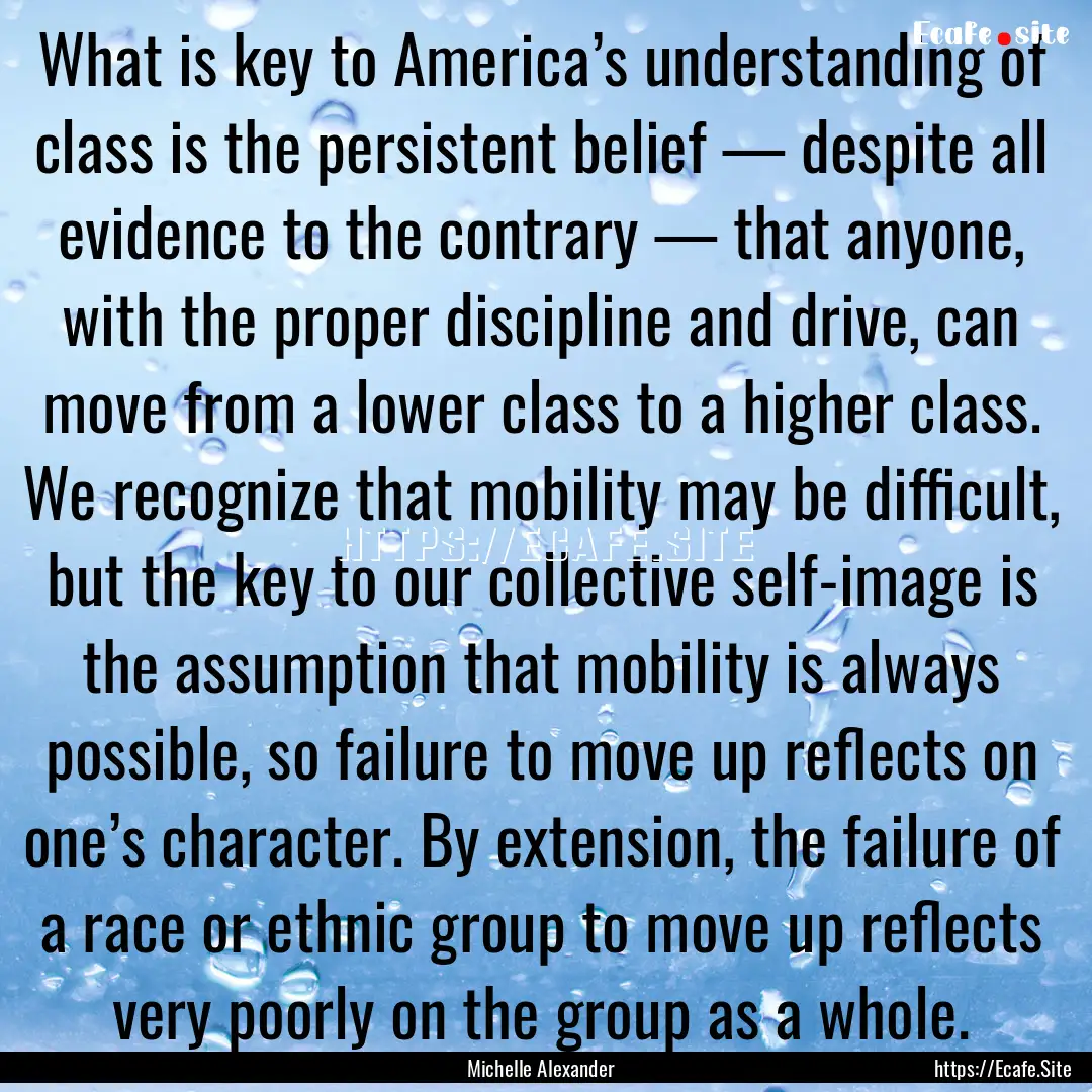 What is key to America’s understanding.... : Quote by Michelle Alexander