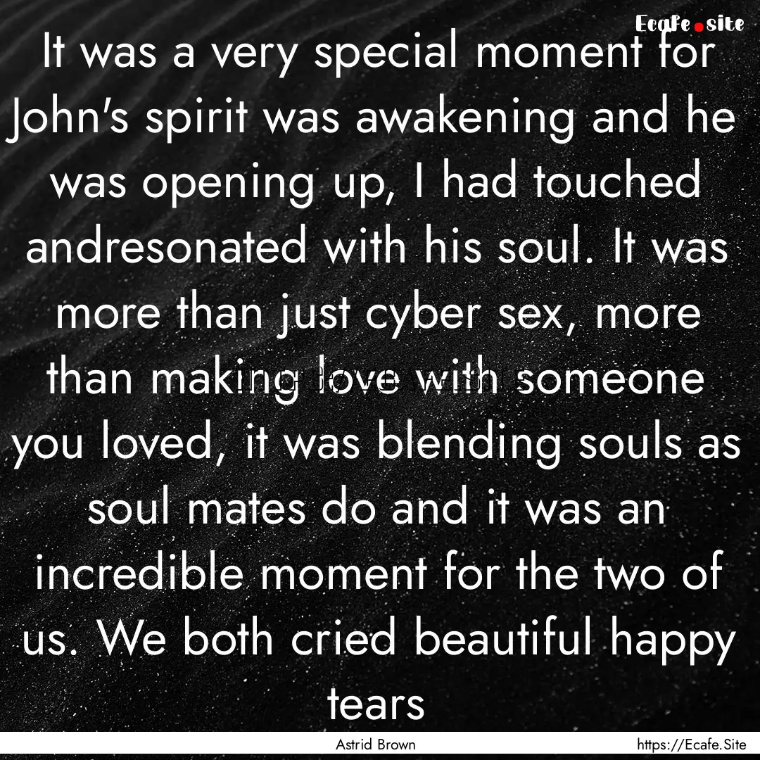 It was a very special moment for John's spirit.... : Quote by Astrid Brown