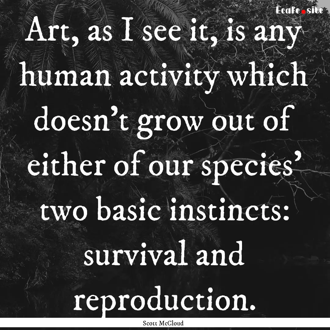 Art, as I see it, is any human activity which.... : Quote by Scott McCloud