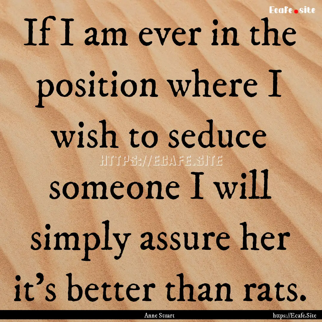 If I am ever in the position where I wish.... : Quote by Anne Stuart