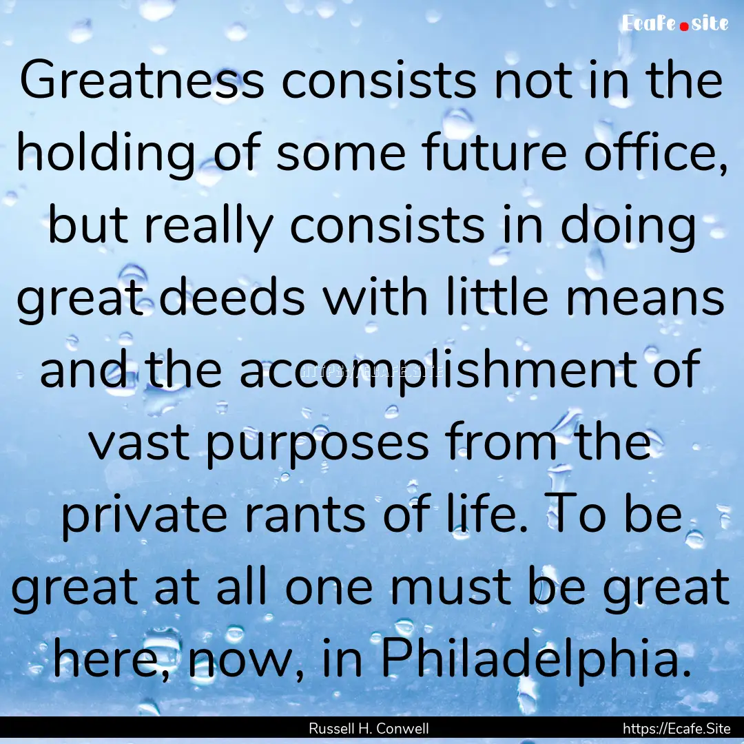 Greatness consists not in the holding of.... : Quote by Russell H. Conwell