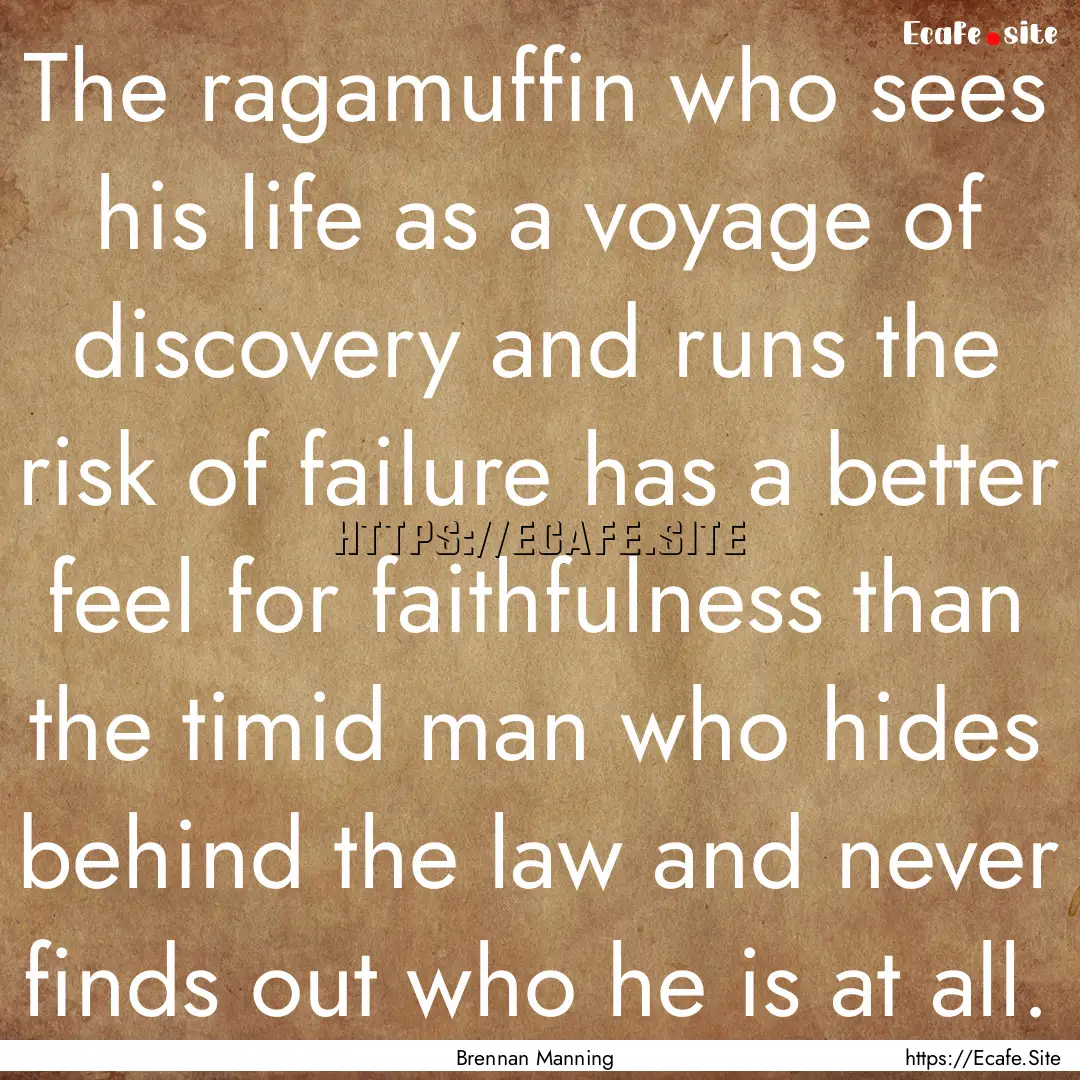 The ragamuffin who sees his life as a voyage.... : Quote by Brennan Manning