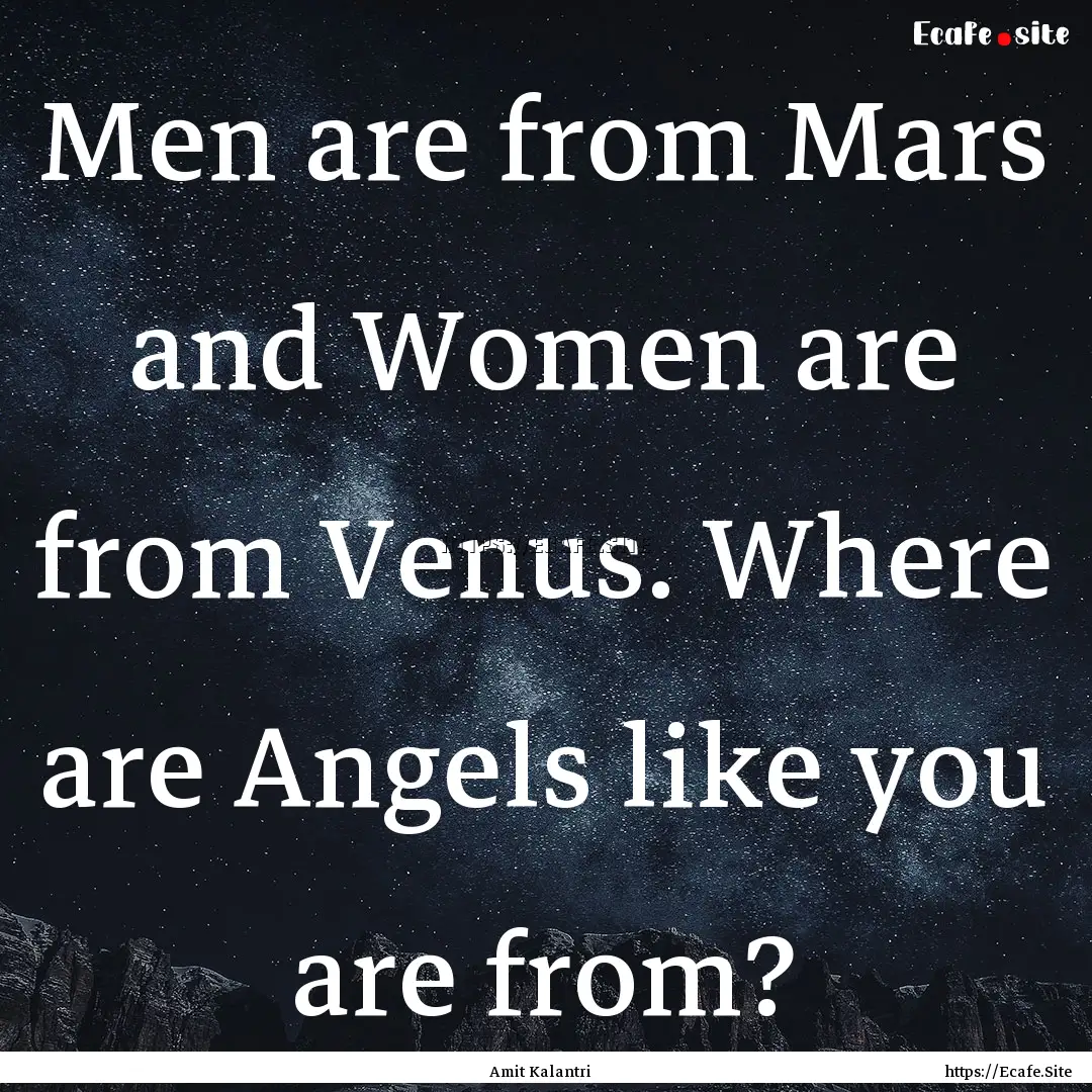 Men are from Mars and Women are from Venus..... : Quote by Amit Kalantri