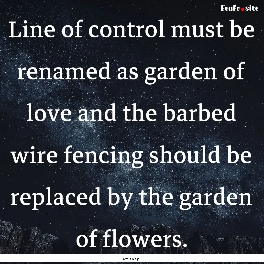 Line of control must be renamed as garden.... : Quote by Amit Ray