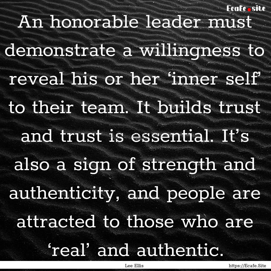 An honorable leader must demonstrate a willingness.... : Quote by Lee Ellis