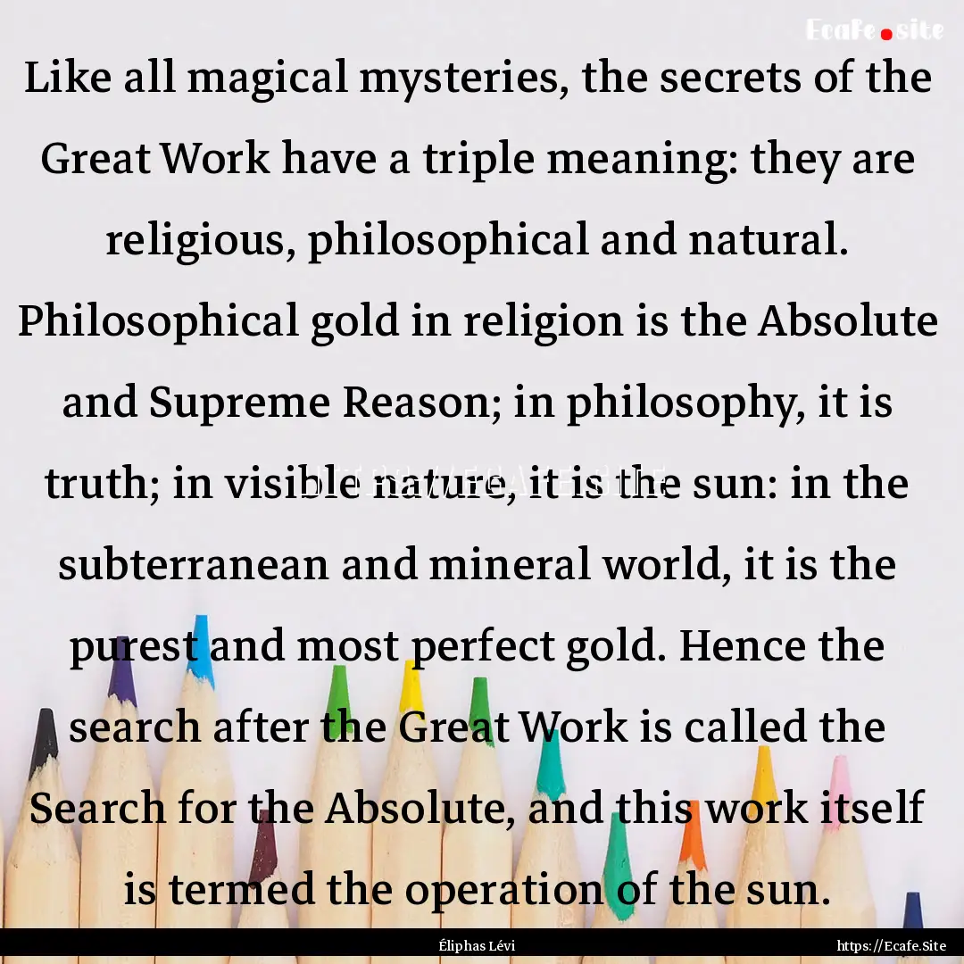 Like all magical mysteries, the secrets of.... : Quote by Éliphas Lévi