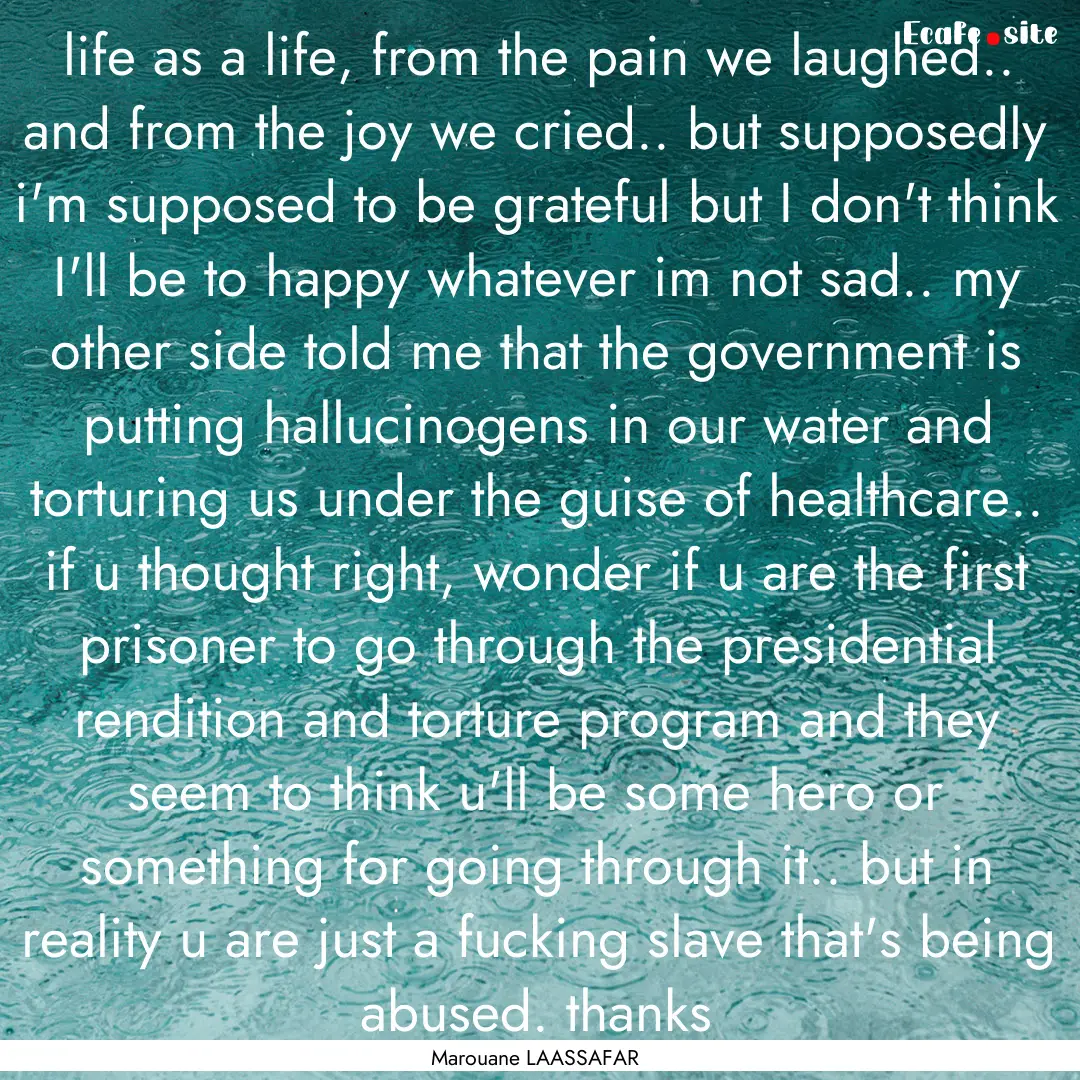 life as a life, from the pain we laughed...... : Quote by Marouane LAASSAFAR