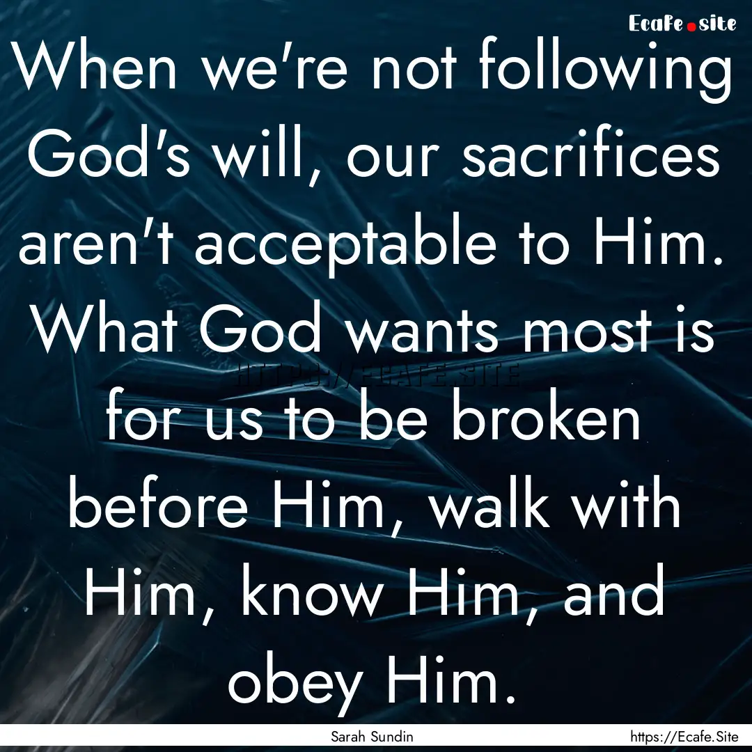 When we're not following God's will, our.... : Quote by Sarah Sundin