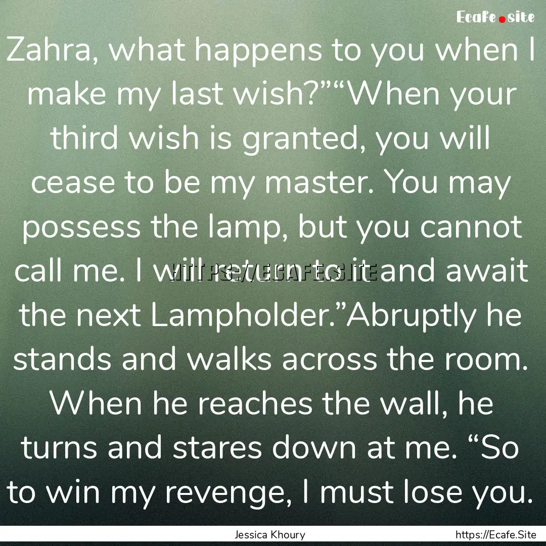 Zahra, what happens to you when I make my.... : Quote by Jessica Khoury