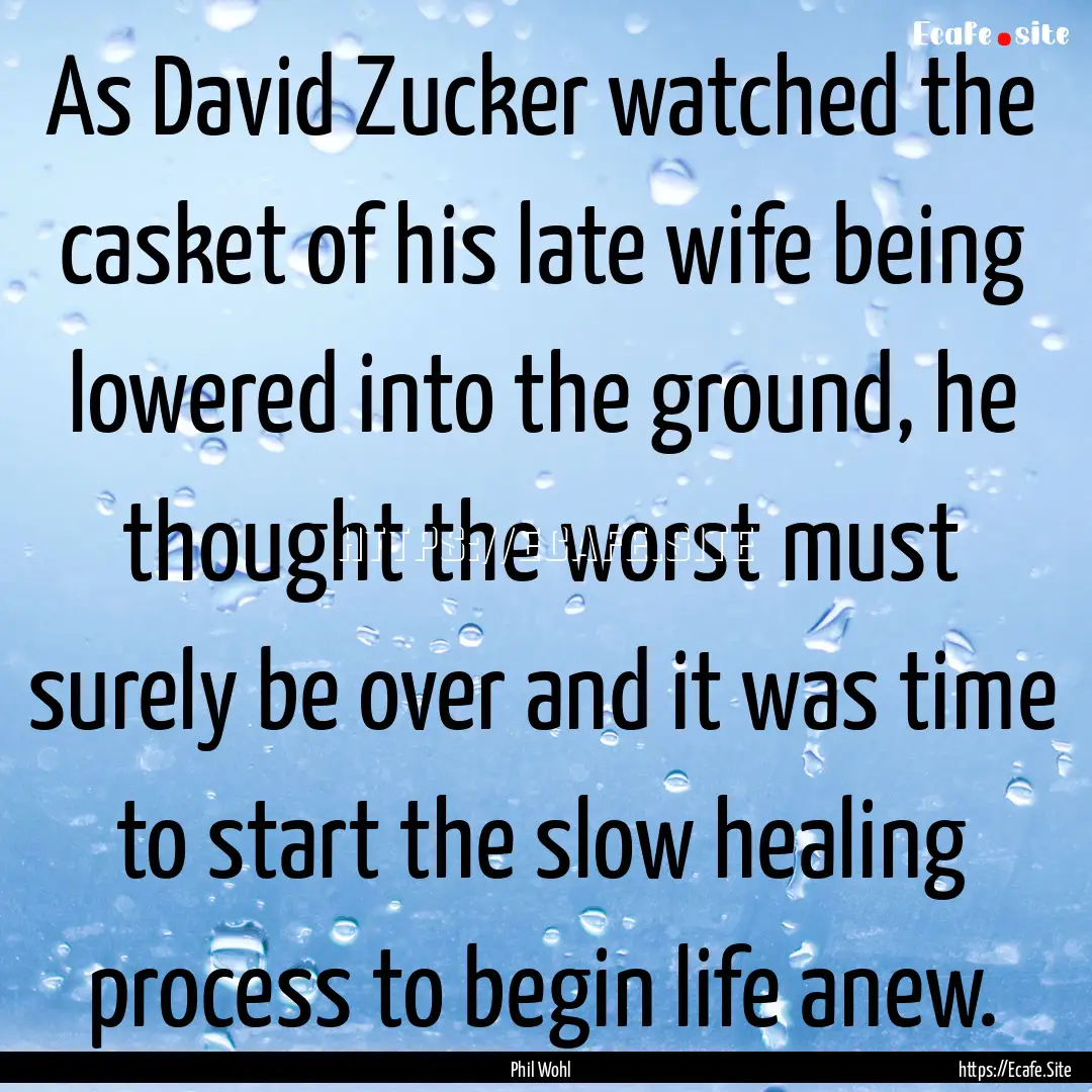 As David Zucker watched the casket of his.... : Quote by Phil Wohl