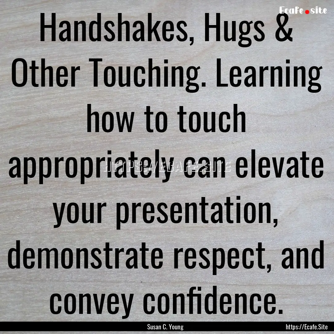 Handshakes, Hugs & Other Touching. Learning.... : Quote by Susan C. Young