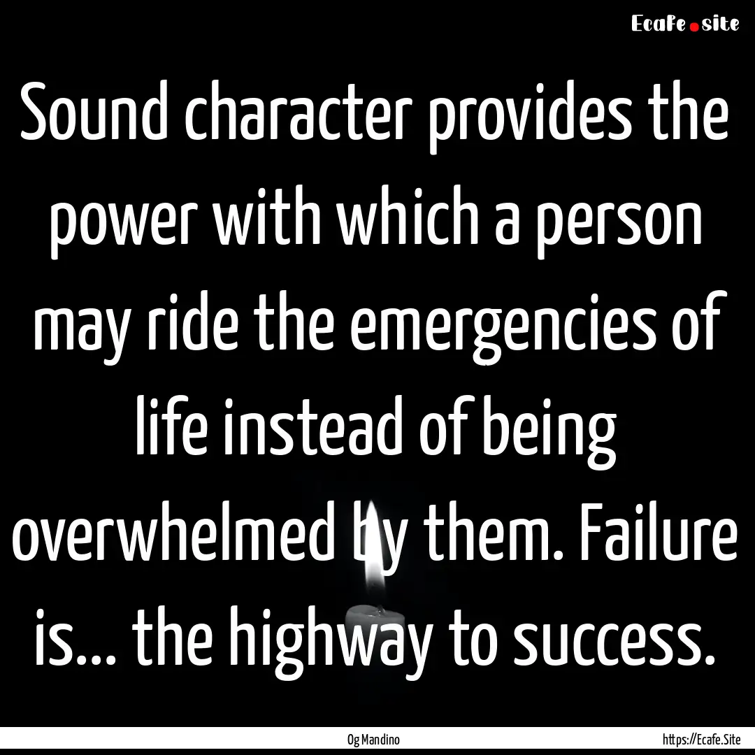 Sound character provides the power with which.... : Quote by Og Mandino