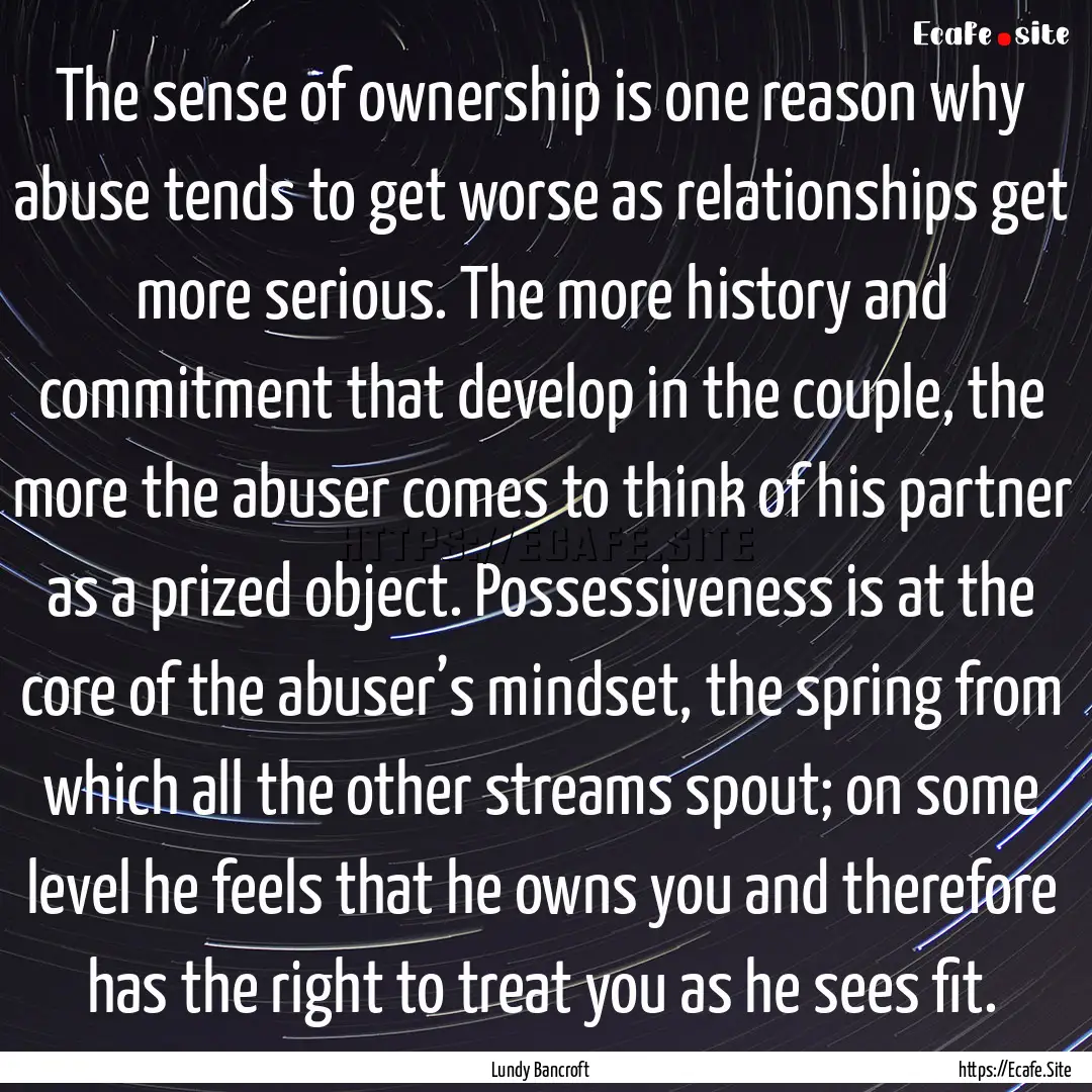 The sense of ownership is one reason why.... : Quote by Lundy Bancroft