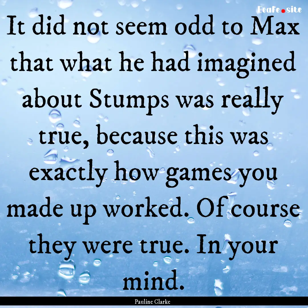 It did not seem odd to Max that what he had.... : Quote by Pauline Clarke