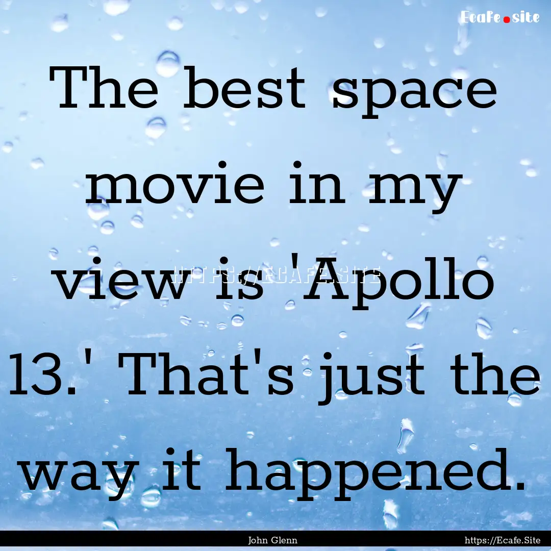 The best space movie in my view is 'Apollo.... : Quote by John Glenn