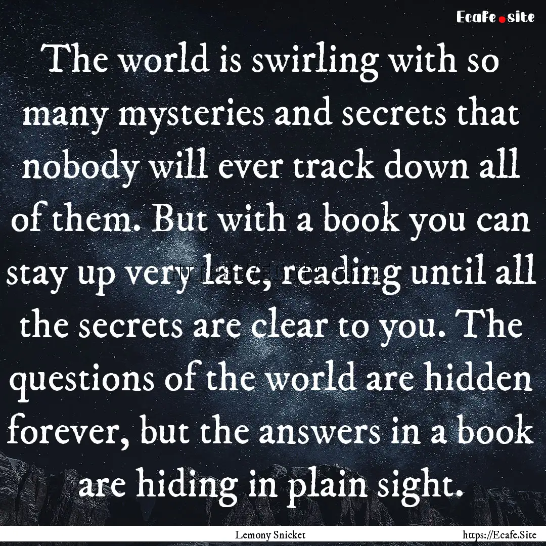 The world is swirling with so many mysteries.... : Quote by Lemony Snicket