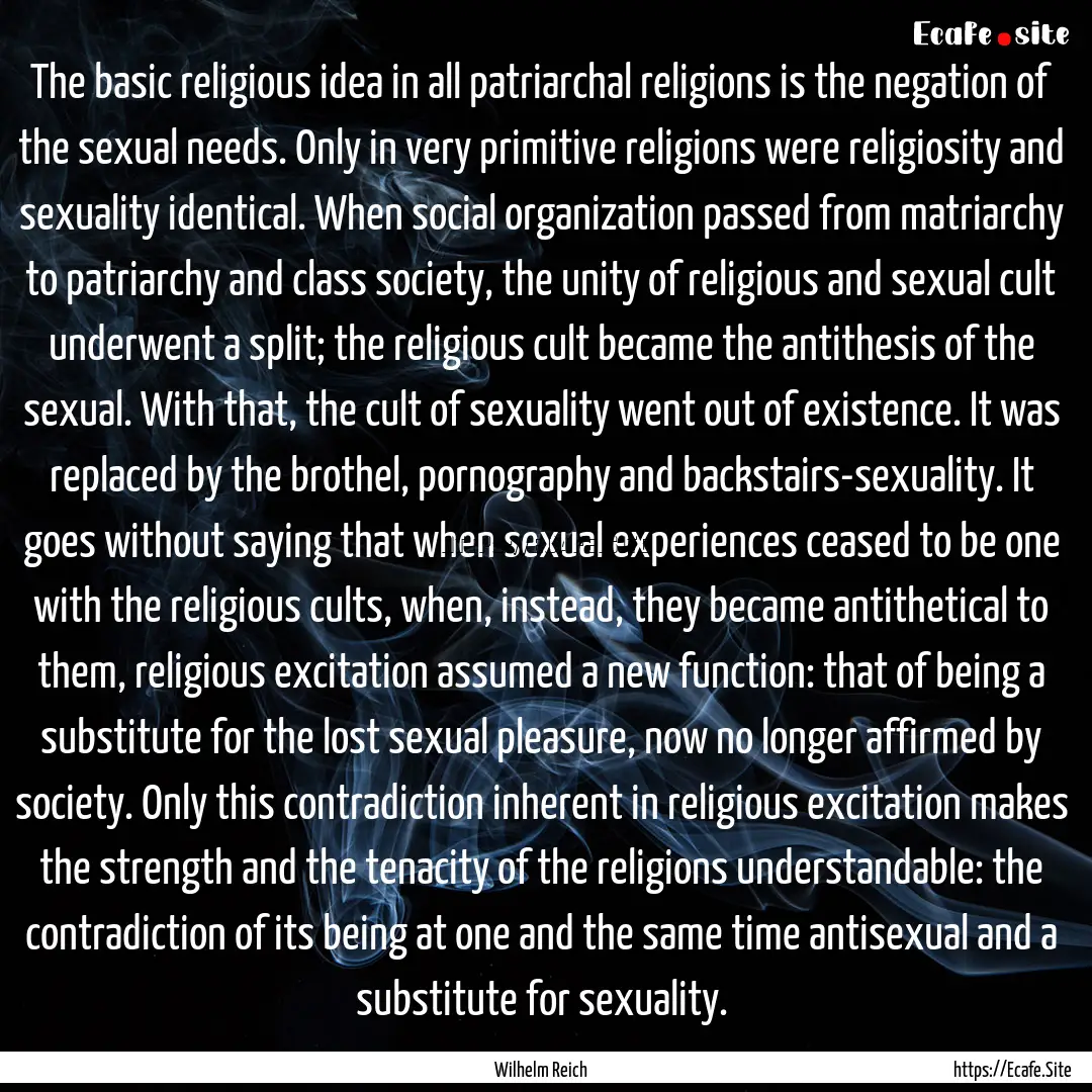 The basic religious idea in all patriarchal.... : Quote by Wilhelm Reich