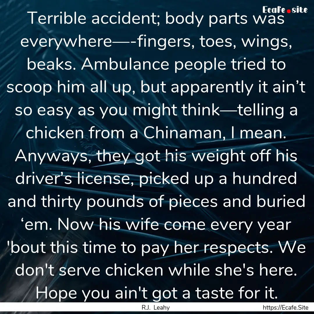 Terrible accident; body parts was everywhere—-fingers,.... : Quote by R.J. Leahy