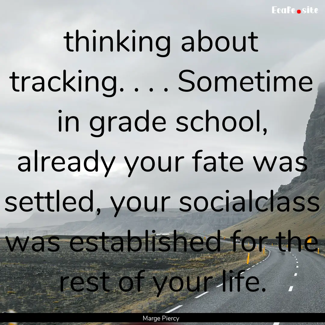 thinking about tracking. . . . Sometime in.... : Quote by Marge Piercy